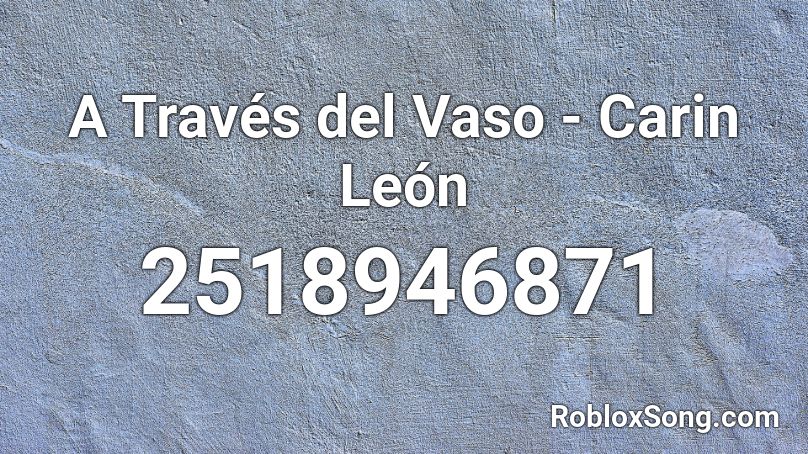 A Través del Vaso - Carin León Roblox ID