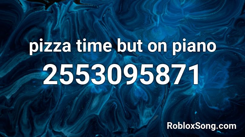 pizza time but on piano Roblox ID