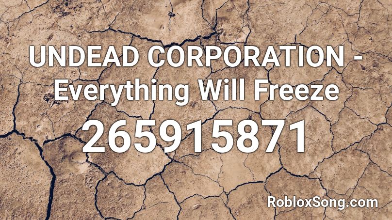 UNDEAD CORPORATION - Everything Will Freeze  Roblox ID