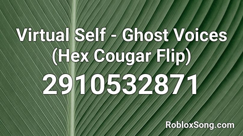 Virtual Self - Ghost Voices (Hex Cougar Flip) Roblox ID