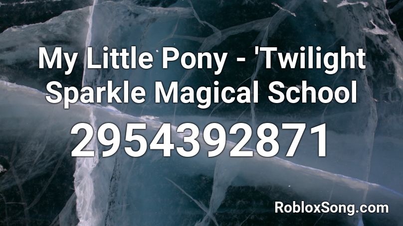 My Little Pony - 'Twilight Sparkle Magical School  Roblox ID
