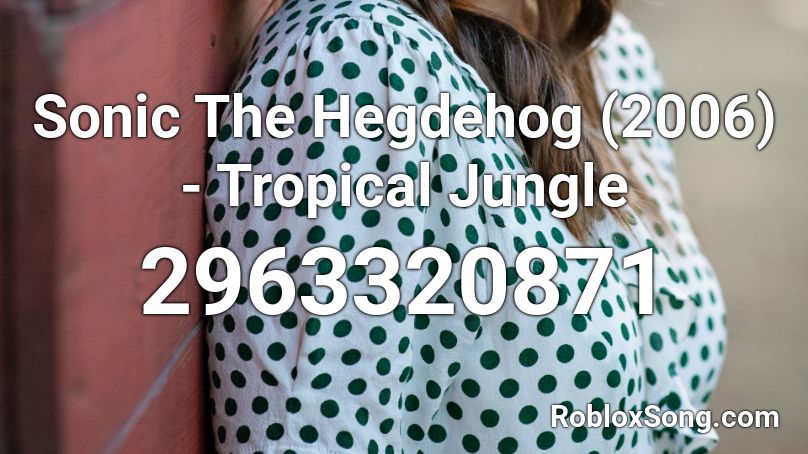 Sonic The Hegdehog (2006) - Tropical Jungle Roblox ID