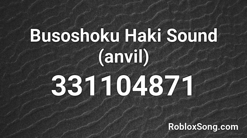 Busoshoku Haki Sound (anvil) Roblox ID