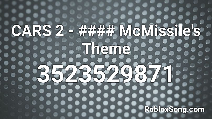 CARS 2 - #### McMissile's Theme Roblox ID