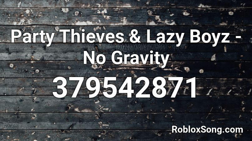 Party Thieves & Lazy Boyz - No Gravity Roblox ID