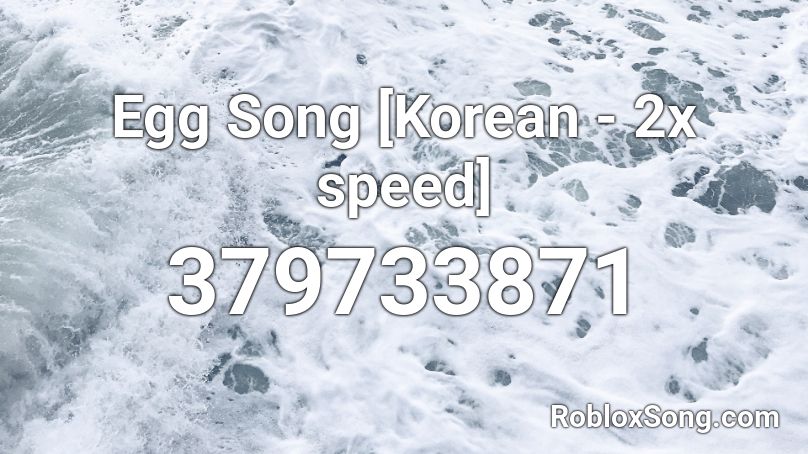 Egg Song [Korean - 2x speed] Roblox ID