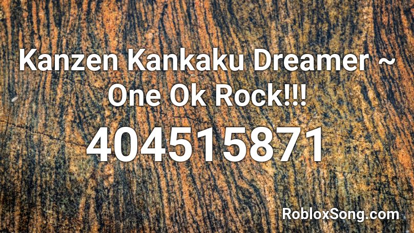 Kanzen Kankaku Dreamer ~ One Ok Rock!!! Roblox ID