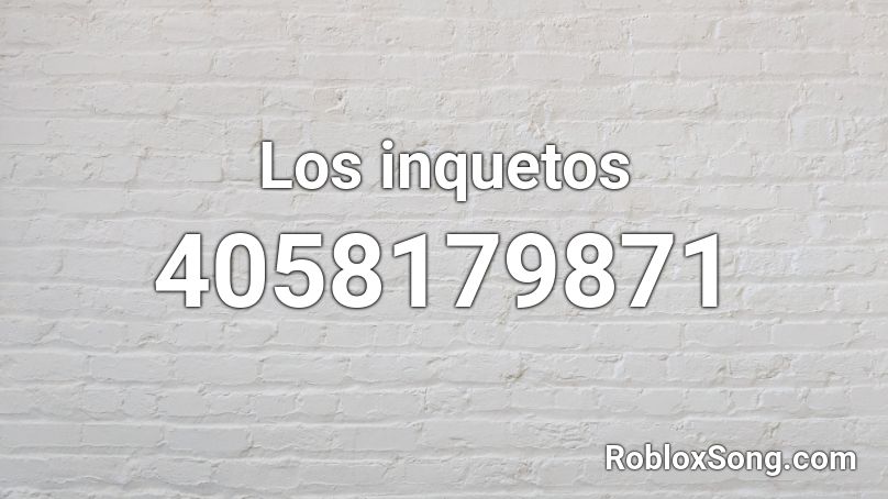 Los inquetos Roblox ID