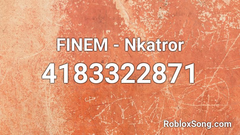 FINEM - Nkatror  Roblox ID
