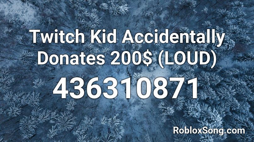 Twitch Kid Accidentally Donates 200$ (LOUD) Roblox ID
