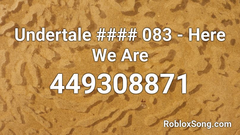 Undertale #### 083 - Here We Are Roblox ID