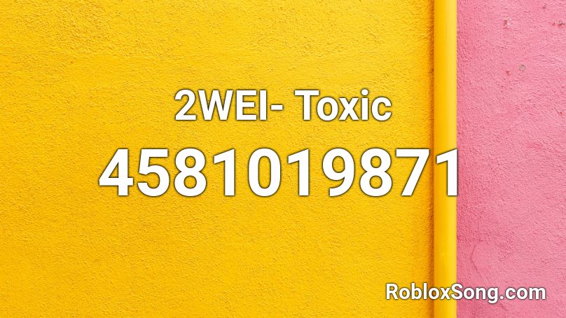 2wei Toxic Roblox Id Roblox Music Codes - the song code for toxic in roblox