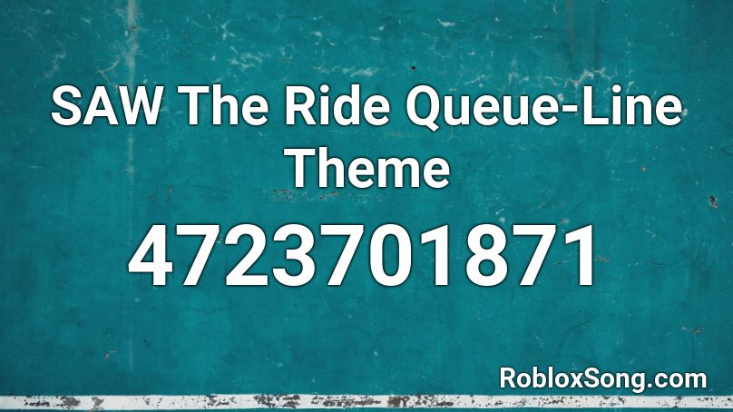 SAW The Ride Queue-Line Theme Roblox ID