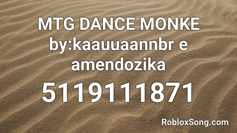 MTG DANCE MONKE by:kaauuaannbr e amendozika Roblox ID