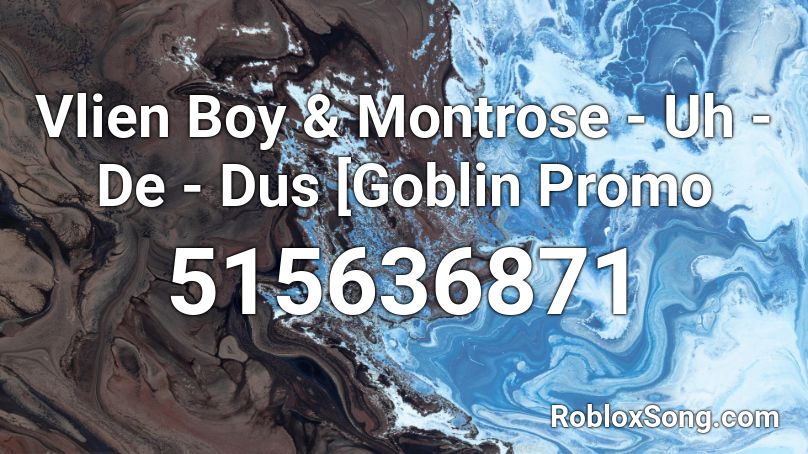 Vlien Boy & Montrose - Uh - De - Dus [Goblin Promo Roblox ID