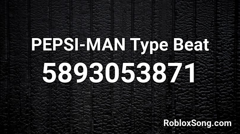 Pepsi Man Type Beat Roblox Id Roblox Music Codes - roblox pepsi man song