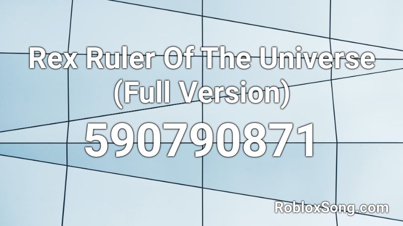 Rex Ruler Of The Universe (Full Version) Roblox ID