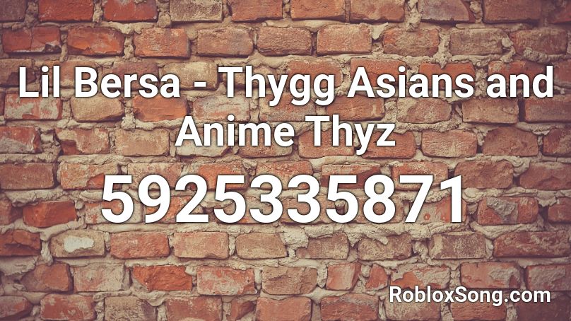 Lil Bersa - Thygg Asians and Anime Thyz Roblox ID