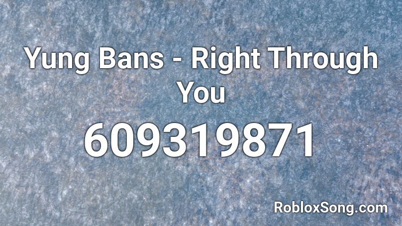 Yung Bans - Right Through You Roblox ID