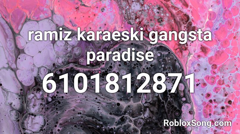 ramiz karaeski gangsta paradise By Kahrolurum Roblox ID