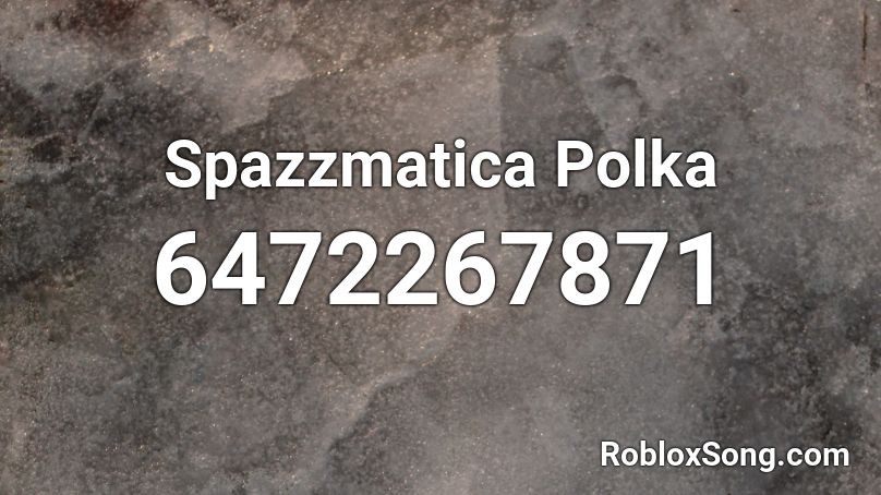 Spazzmatica Polka Roblox ID