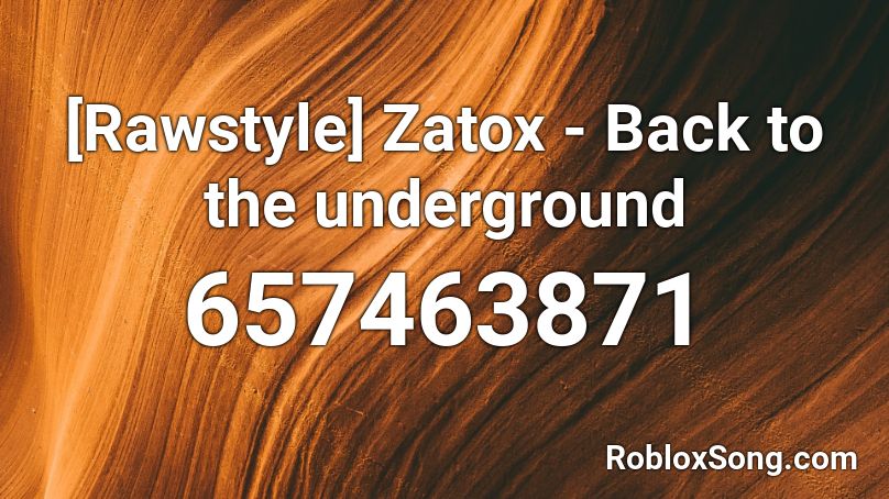 [Rawstyle] Zatox - Back to the underground Roblox ID