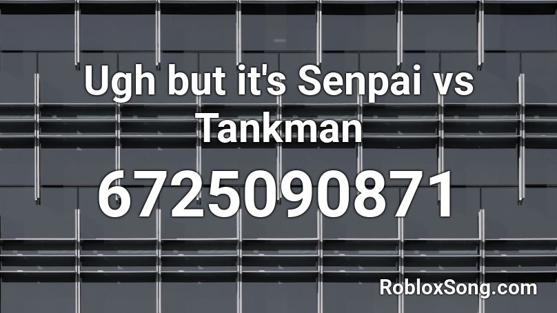 Ugh but it's Senpai vs Tankman Roblox ID