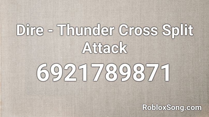 Dire - Thunder Cross Split Attack Roblox ID