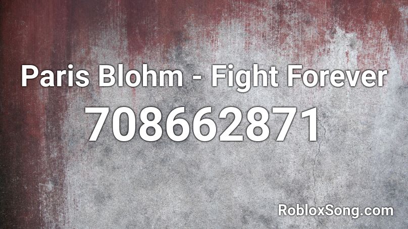 Paris Blohm - Fight Forever Roblox ID