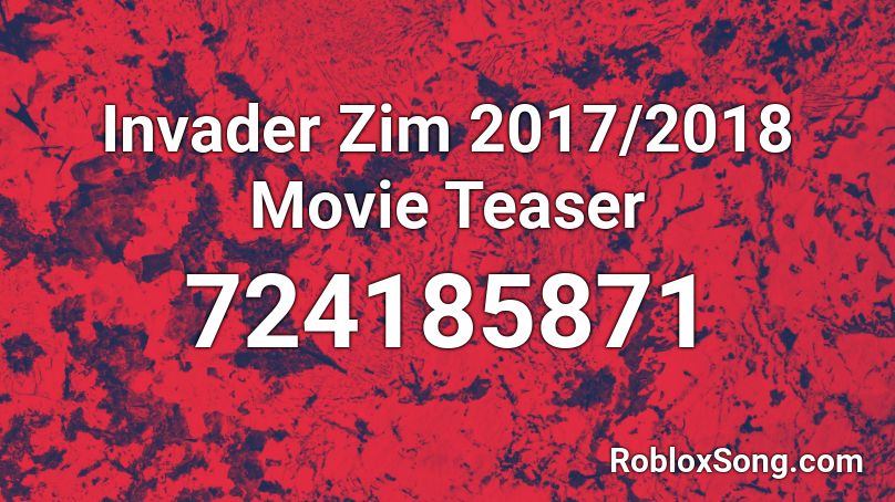 Invader Zim 2017/2018 Movie Teaser Roblox ID