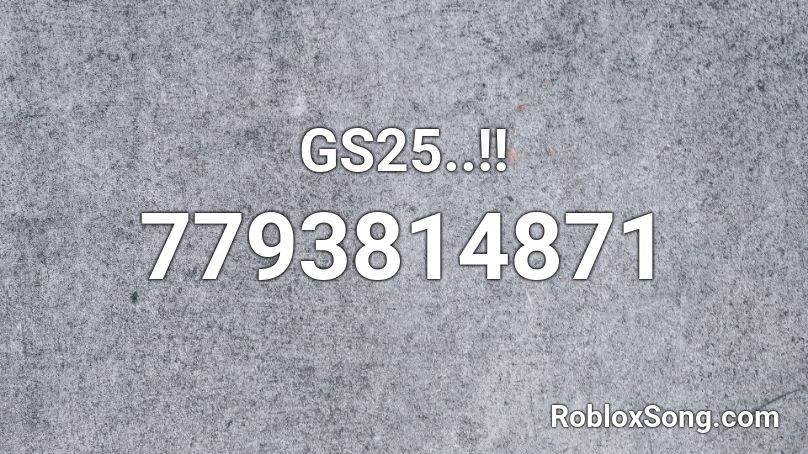 GS25..!! Roblox ID