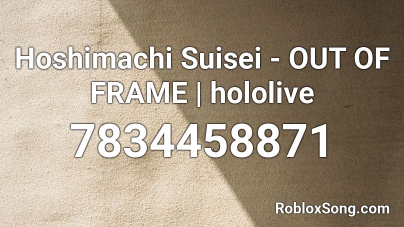 Hoshimachi Suisei - OUT OF FRAME | hololive Roblox ID