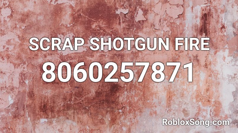 SCRAP SHOTGUN FIRE Roblox ID