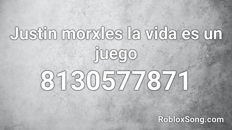 Justin morxles  la vida es un juego Roblox ID