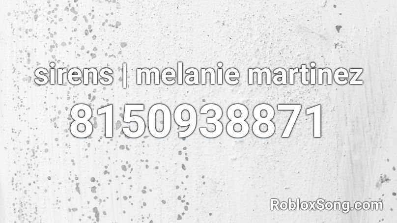 sirens | melanie martinez Roblox ID
