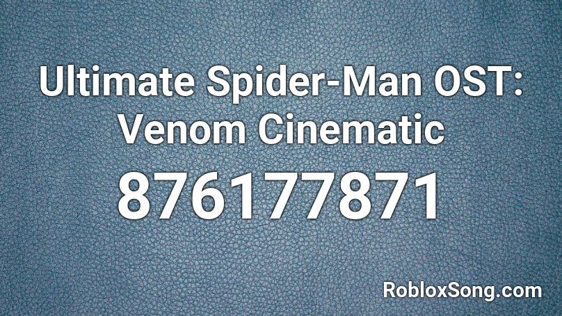 Ultimate Spider-Man OST: Venom Cinematic Roblox ID