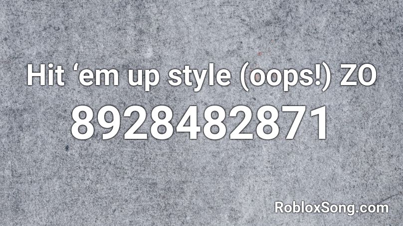 Hit ‘em up style (oops!) ZO Roblox ID