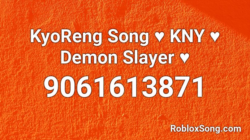 KyoReng Song ♥ KNY ♥ Demon Slayer ♥ Roblox ID