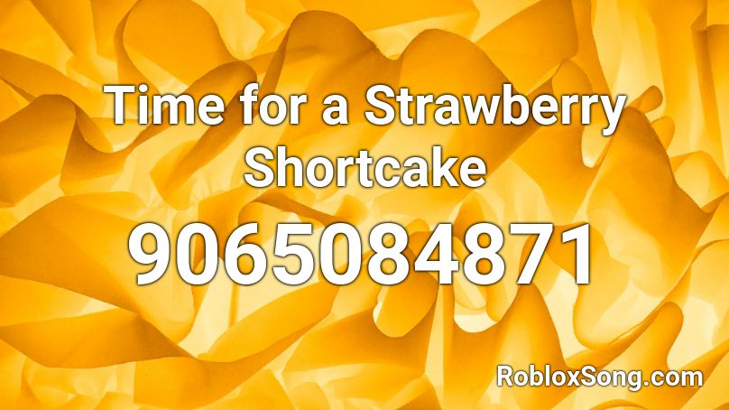 Time for a Strawberry Shortcake Roblox ID