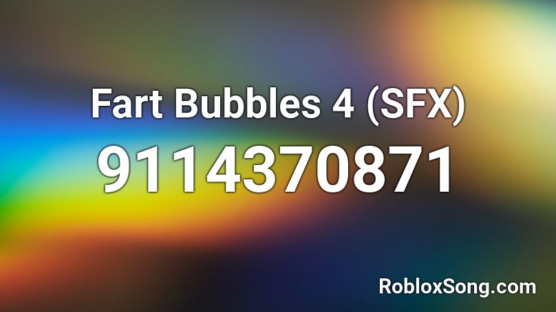 Fart Bubbles 4 (SFX) Roblox ID