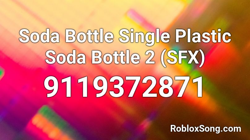 Soda Bottle Single Plastic Soda Bottle 2 (SFX) Roblox ID
