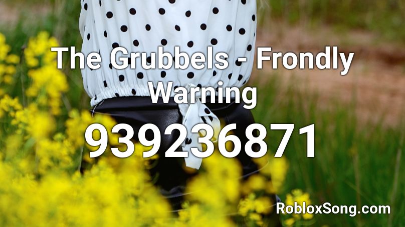 The Grubbels - Frondly Warning Roblox ID
