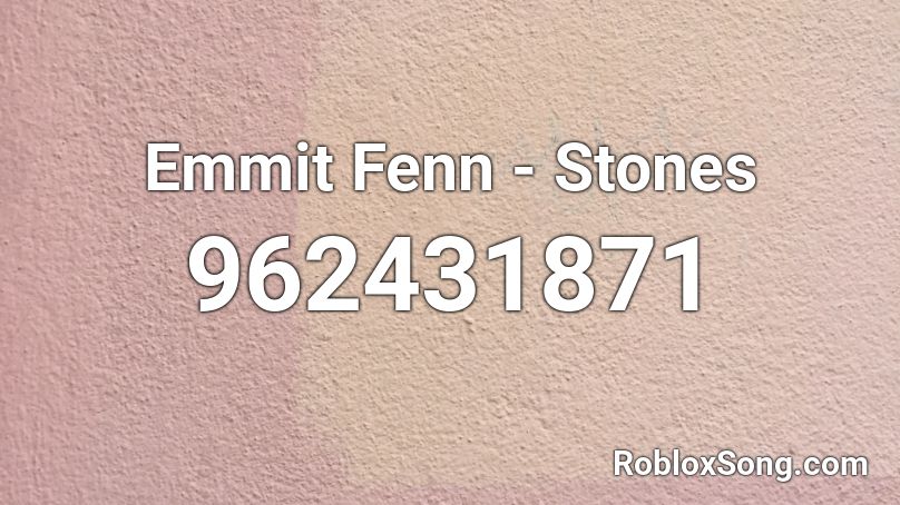 Emmit Fenn - Stones Roblox ID