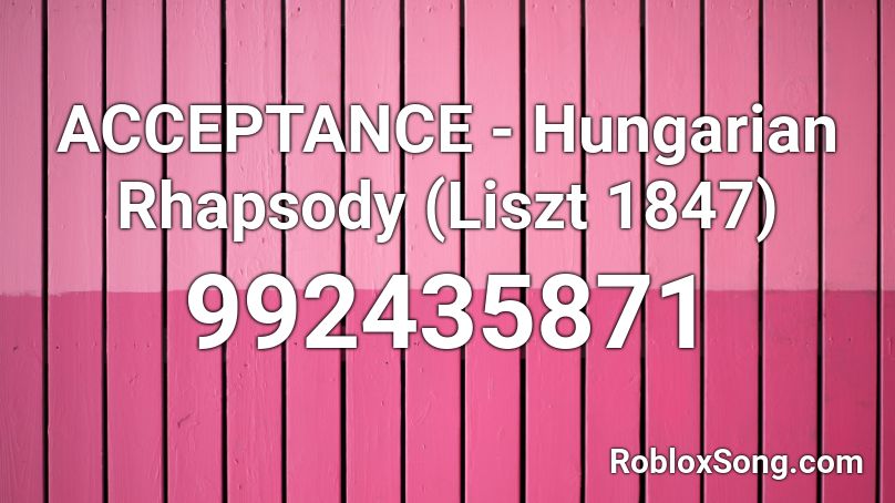 ACCEPTANCE - Hungarian Rhapsody (Liszt 1847) Roblox ID