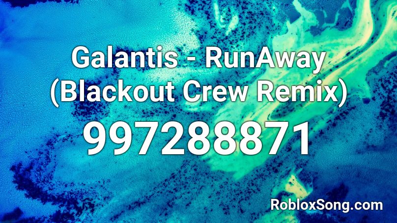 Galantis - RunAway (Blackout Crew Remix) Roblox ID