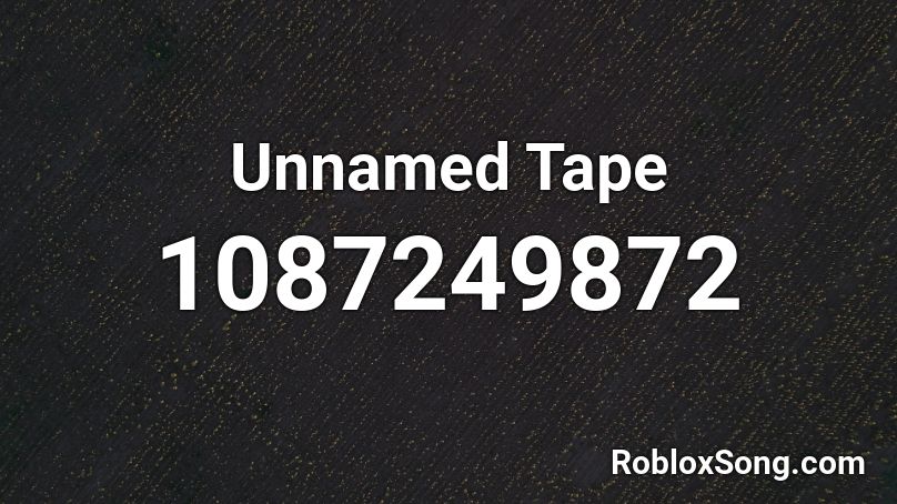 Unnamed Tape  Roblox ID