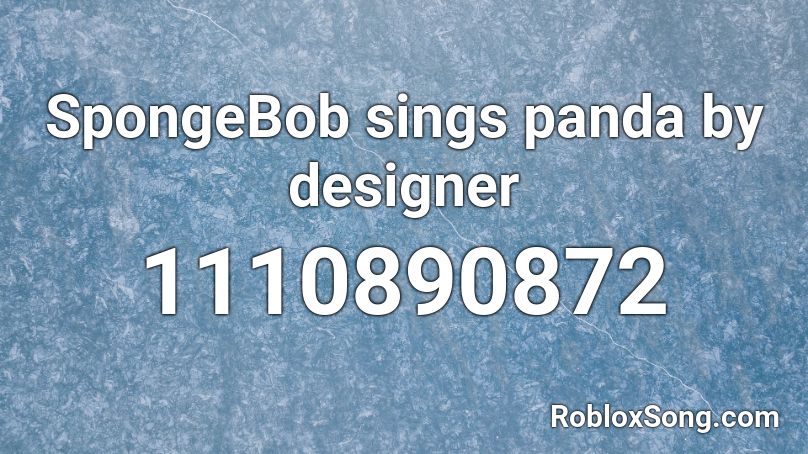SpongeBob sings panda by designer Roblox ID
