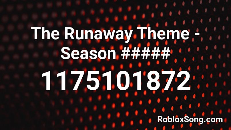 The Runaway Theme - Season ##### Roblox ID