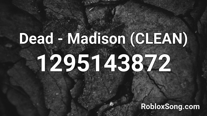 Dead - Madison (CLEAN) Roblox ID