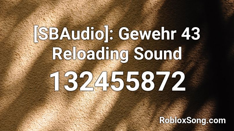 [SBAudio]: Gewehr 43 Reloading Sound Roblox ID